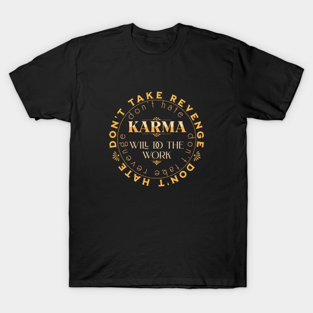 Don't Take Revenge Karma Quote Citation Inspiration Message Phrase T-Shirt by Cubebox